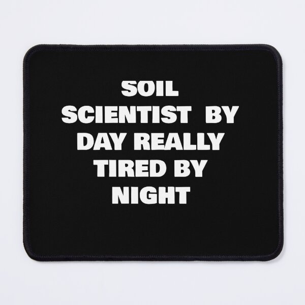 Item preview, SOIL SCIENTIST  BY DAY REALLY TIRED BY NIGHT designed and sold by joebrad.