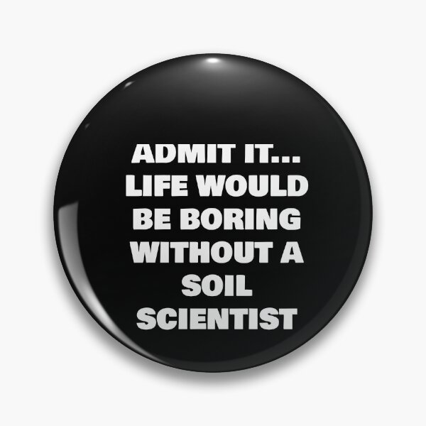 Item preview, ADMIT IT... LIFE WOULD BE BORING WITHOUT A  SOIL SCIENTIST  designed and sold by joebrad.