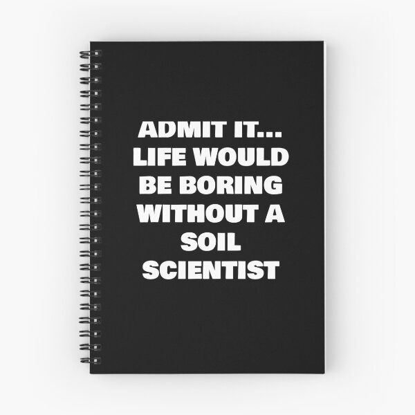 Item preview, ADMIT IT... LIFE WOULD BE BORING WITHOUT A  SOIL SCIENTIST  designed and sold by joebrad.