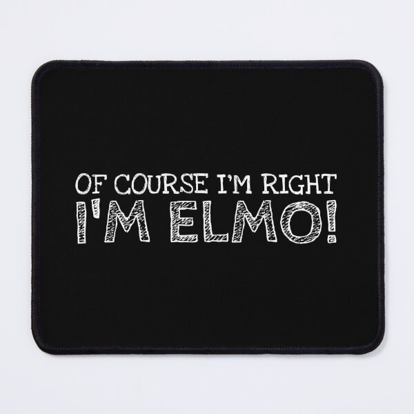 Item preview, Of Course I’m Right I’m Elmo Funny Personalized Name designed and sold by MariosNydras.