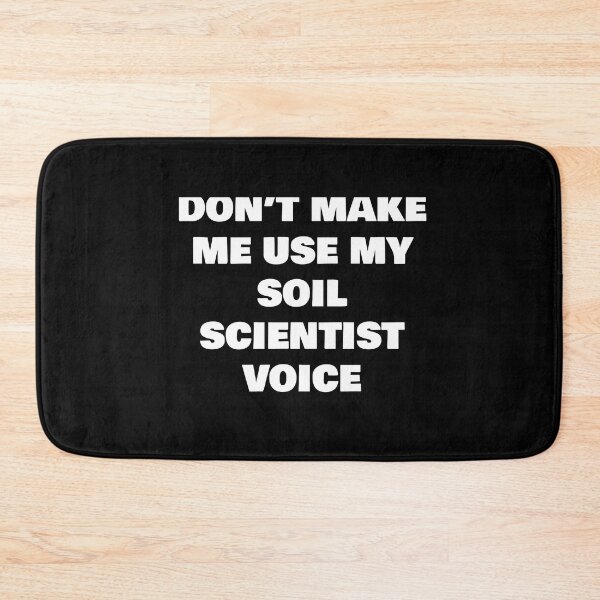 Item preview, DON’T MAKE ME USE MY SOIL SCIENTIST  VOICE designed and sold by joebrad.