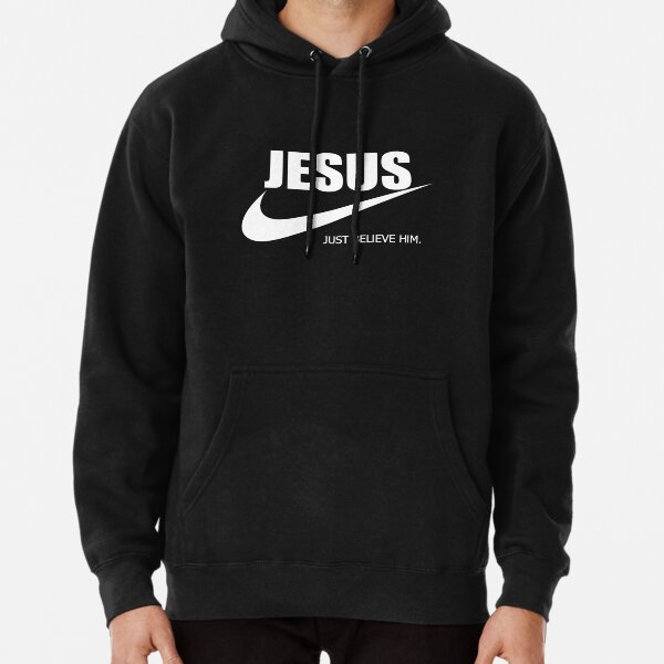 Jesus Just Believe Him Pullover Hoodie