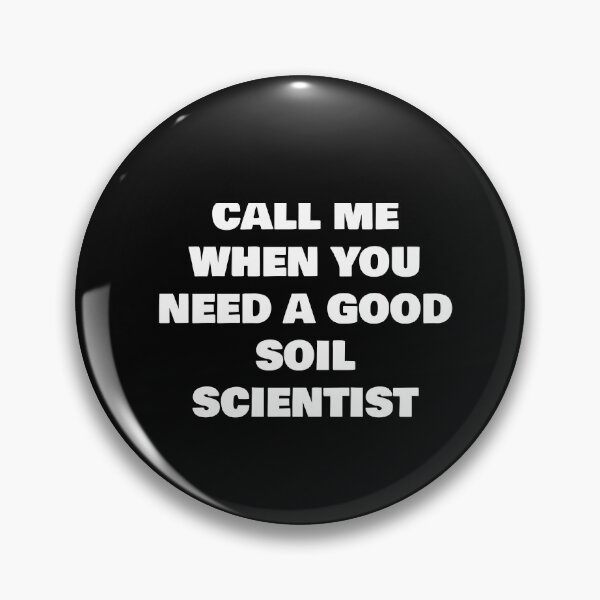 Item preview, CALL ME WHEN YOU NEED A GOOD  SOIL SCIENTIST  designed and sold by joebrad.