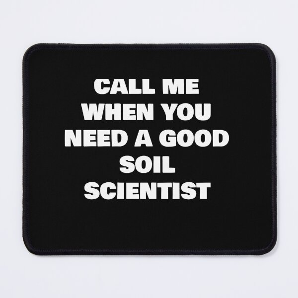 Item preview, CALL ME WHEN YOU NEED A GOOD  SOIL SCIENTIST  designed and sold by joebrad.