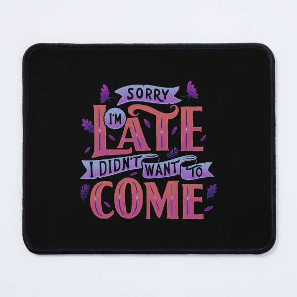Item preview, Sorry I'm late, I didn't want to come - Graphic gift idea designed and sold by DGCollab.