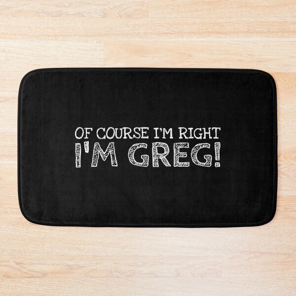 Item preview, Of Course I’m Right I’m Greg Funny Personalized Name designed and sold by MariosNydras.