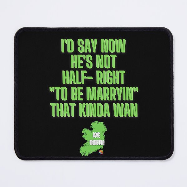 Item preview, He's Not Half Right To Be Marryin Irish Ireland designed and sold by OliDesigns.