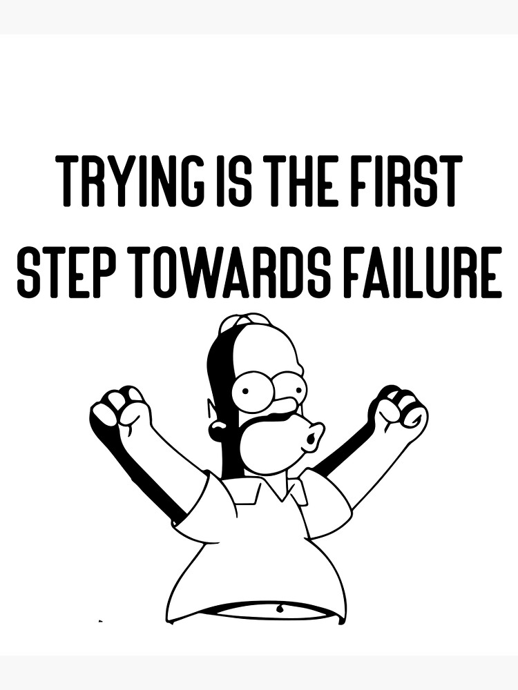 trying-is-the-first-step-towards-failure-poster-by-memesking-redbubble