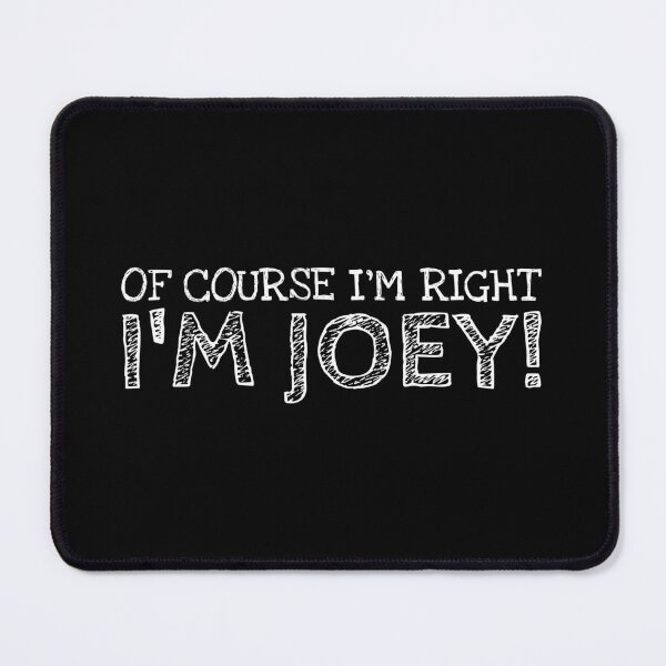 Item preview, Of Course I’m Right I’m Joey Funny Personalized Name designed and sold by MariosNydras.