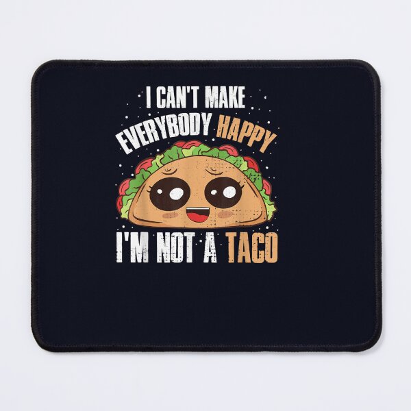 Item preview, I Cant Make Everyone Happy Im Not A Taco designed and sold by DeannaMarks.