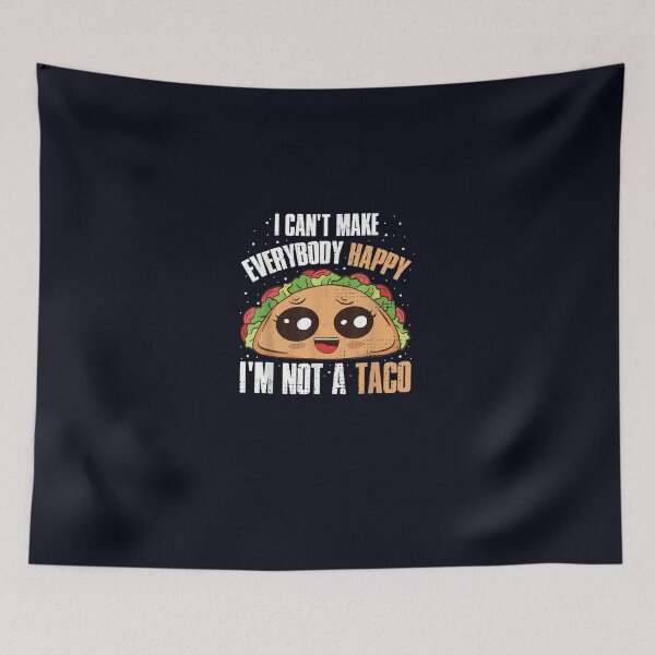 Item preview, I Cant Make Everyone Happy Im Not A Taco designed and sold by DeannaMarks.