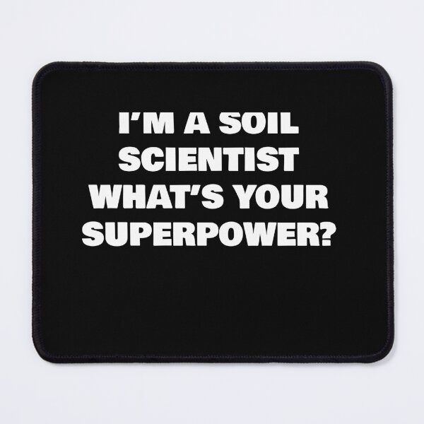 Item preview, I’M A SOIL SCIENTIST  WHAT’S YOUR SUPERPOWER? designed and sold by joebrad.