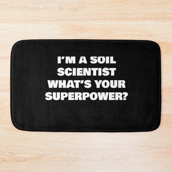 Item preview, I’M A SOIL SCIENTIST  WHAT’S YOUR SUPERPOWER? designed and sold by joebrad.
