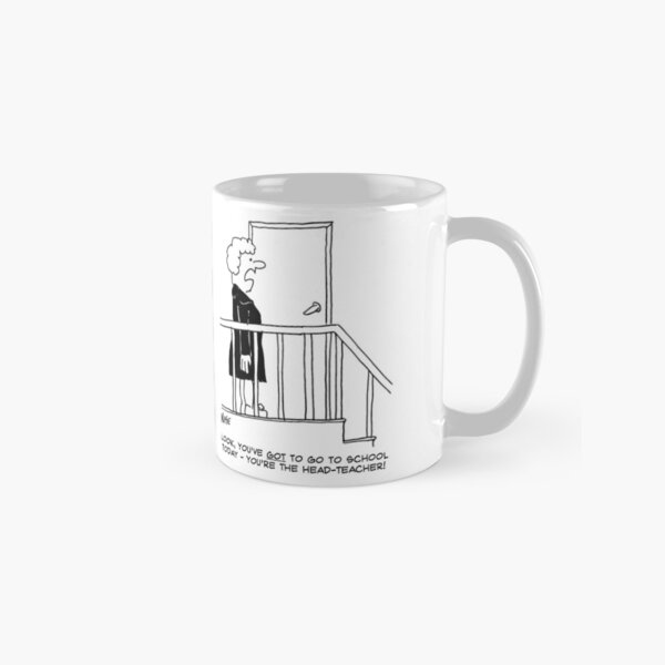 You've Got to Go to School - You're the Head-Teacher! Classic Mug