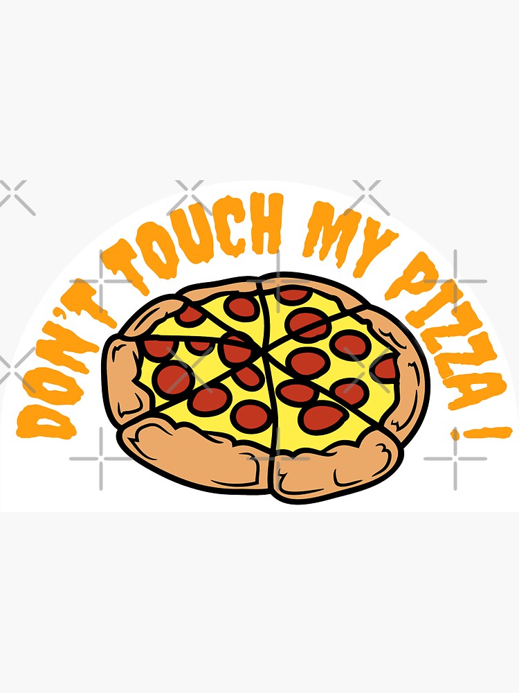 "Don't touch my pizza" Sticker by Souzian Redbubble
