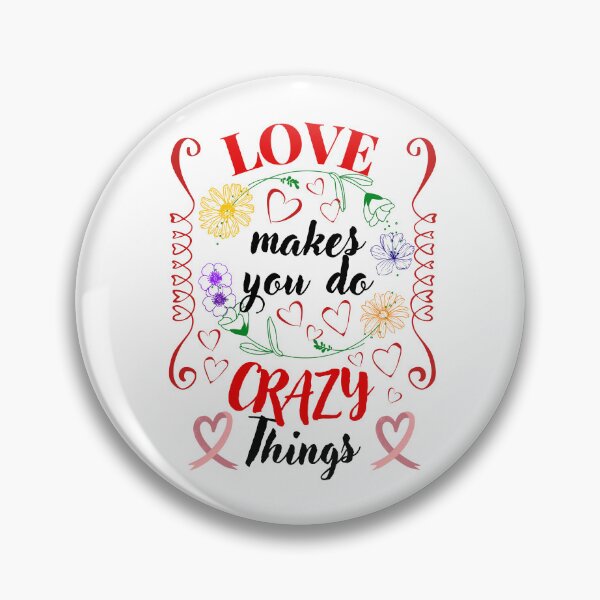 Item preview, Love Makes You Do Crazy Things designed and sold by Printshac.