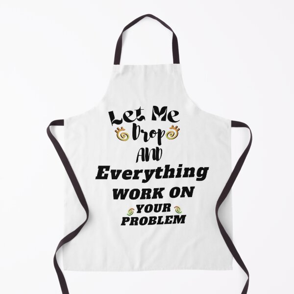 Item preview, Let Me Drop Everything And Work On Your Problem designed and sold by yassminishop.