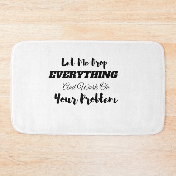 Item preview,  Let Me Drop Everything And Work On Your Problem designed and sold by yassminishop.