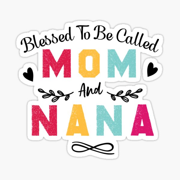 blessed to be called mom and nana