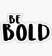 Be Bold Sticker