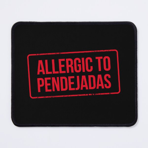 Item preview, Allergic to pendejadas designed and sold by LatinoPower.