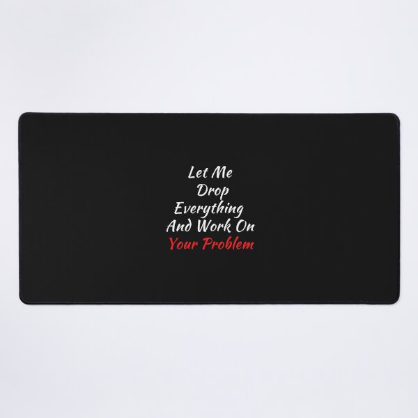 Item preview, Let Me Drop Everything And Work On Your Problem designed and sold by yassminishop.