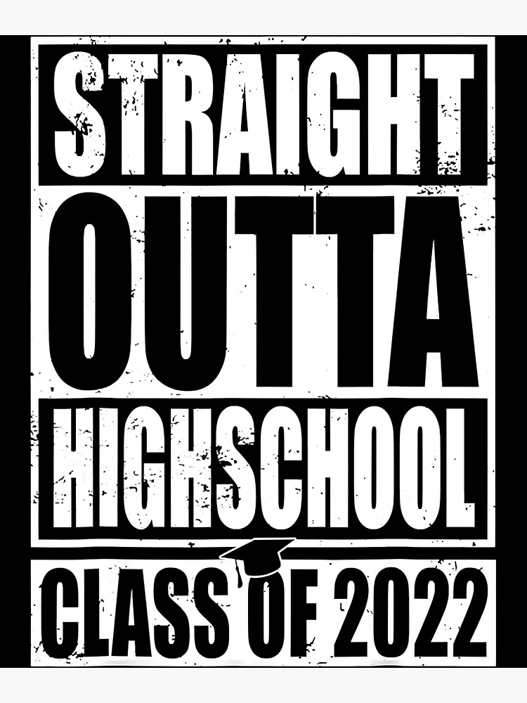 "STRAIGHT OUTTA HIGH SCHOOL Class Of 2022 Graduation Gift " Poster for