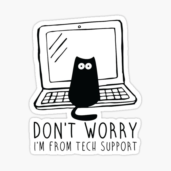 Don't worry i'm from tech support  Sticker