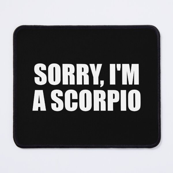 Item preview, Sorry I am a Scorpio designed and sold by Colorfulandfun.