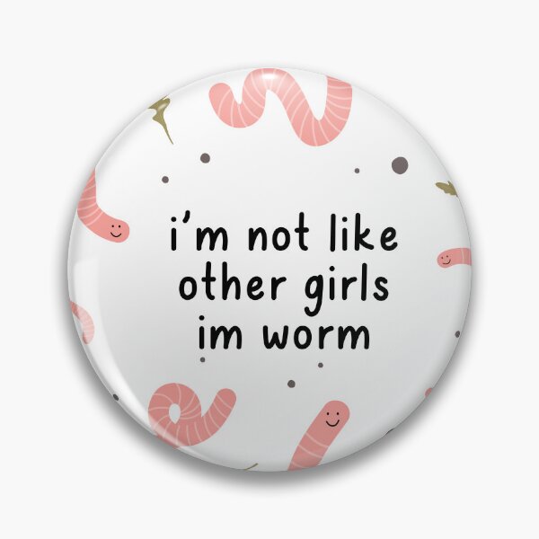Item preview, i'm not like other girls im worm designed and sold by goblinbabe.