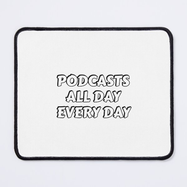 Item preview, Podcasts all day every day designed and sold by Inspirationmotivation.