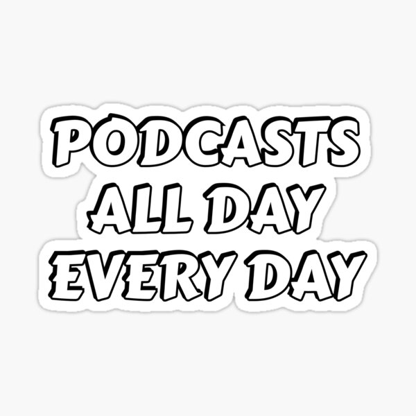 Item preview, Podcasts all day every day designed and sold by Inspirationmotivation.