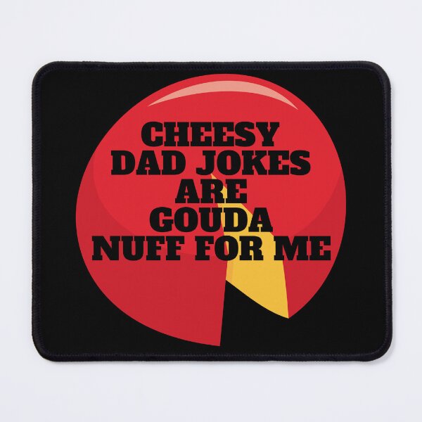 Item preview, Cheesy Dad Jokes Are Gouda Nuff For Me designed and sold by Javamba.