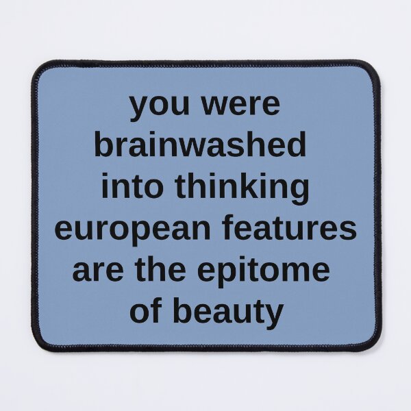 Item preview, You Were Brainwashed Into Thinking European Features are the Epitome of Beauty designed and sold by LP.