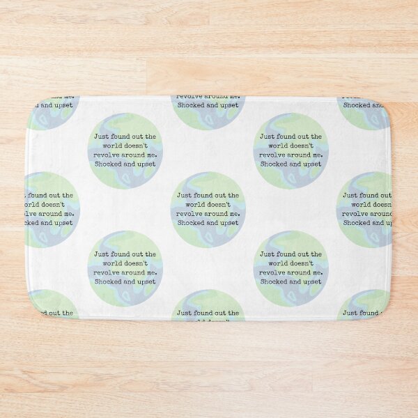 Item preview, Just found out the world doesn't revolve around me. Shocked and upset. designed and sold by Lilac225769.