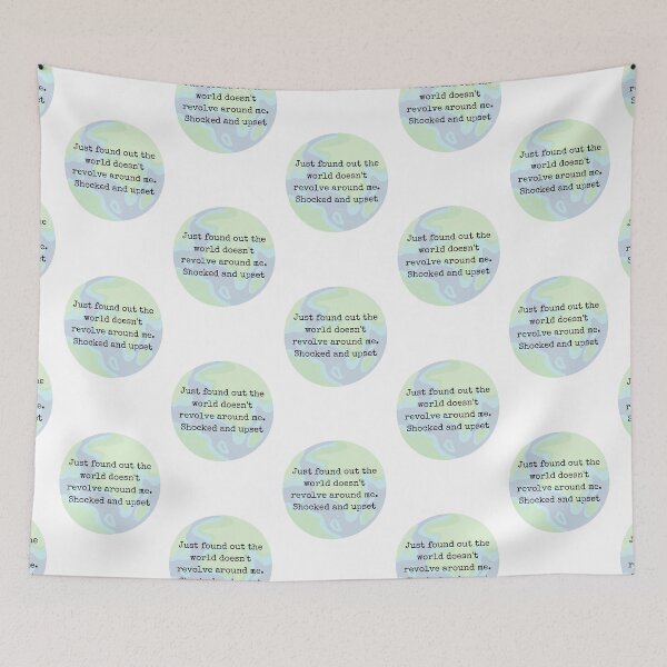Item preview, Just found out the world doesn't revolve around me. Shocked and upset. designed and sold by Lilac225769.