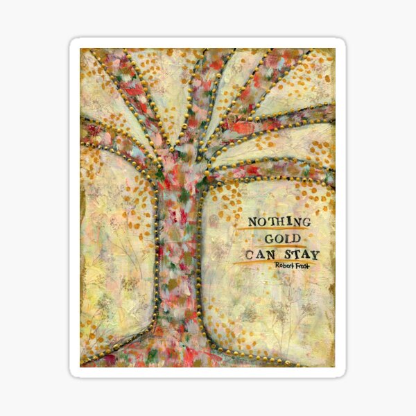 Nothing Gold Can Stay, Tree, Colorful Tree, Gold leaves, Robert Frost, Whimsical Tree, Embrace Change, Gold dots, Mixed Media, Jackie Barragan, Fall Tree, The Outsiders Sticker
