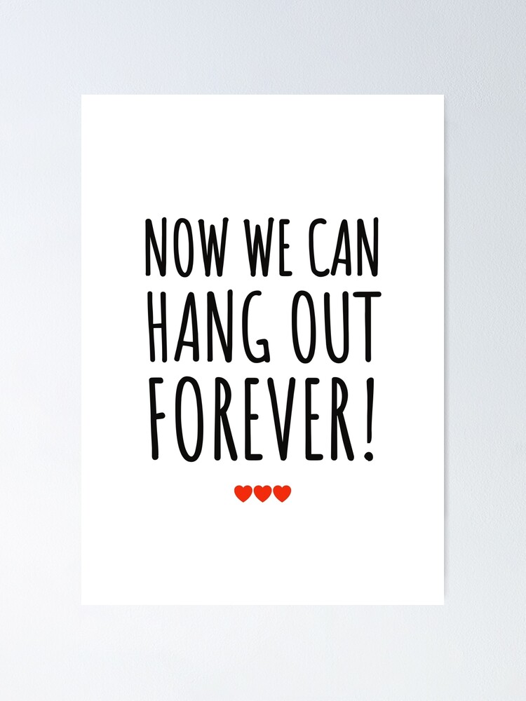 now-we-can-hang-out-forever-wedding-wedding-stuff-art-cool