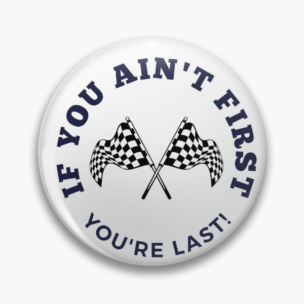 Item preview, If You Ain't First You're Last!  designed and sold by DoraHappy.