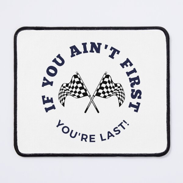 Item preview, If You Ain't First You're Last!  designed and sold by DoraHappy.