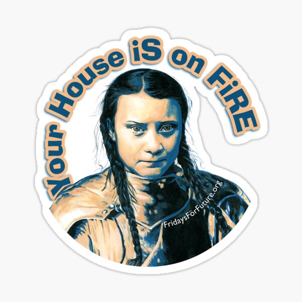 Greta Thunberg - Your House is On Fire Sticker