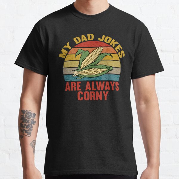My Dad Jokes Are Always Corny - Father's Day - Puns Classic T-Shirt