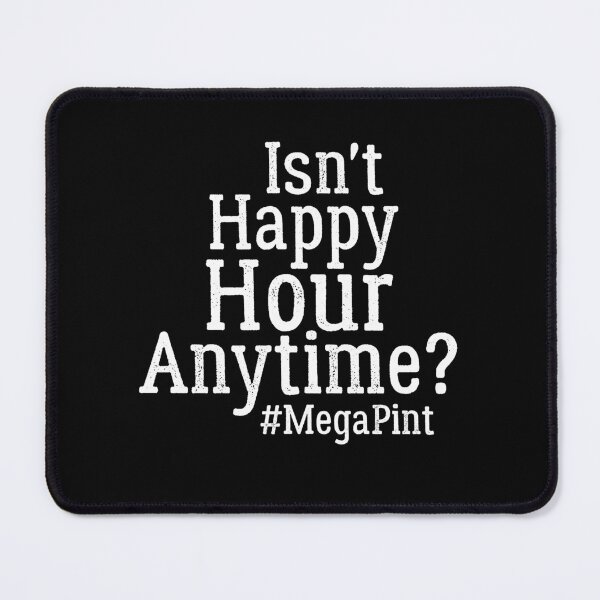 Item preview, Funny Isn't Happy Hour Anytime Mega Pint, Trendy Women Men designed and sold by AMERZAGUE DESIGN.