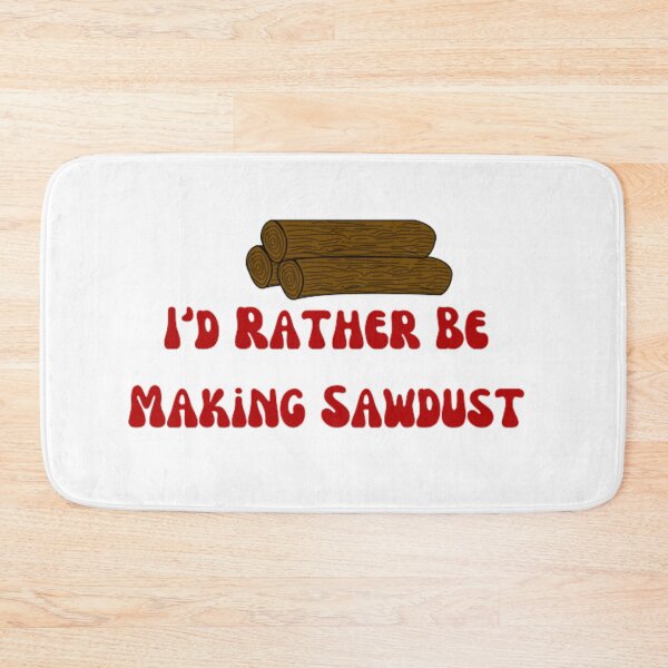 Item preview, I'd Rather Be Making Sawdust  designed and sold by khadijat297.