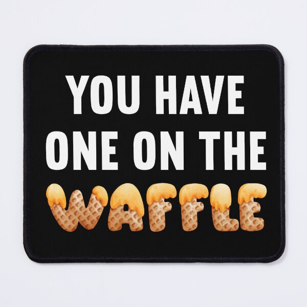 Item preview, You've got one on the waffle | You have one on the waffle | Funny Denglish saying designed and sold by Gordenwear.