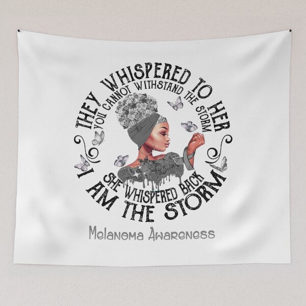 Item preview, Black Girl They Whispered To Her You Can not Withstand The Storm She Whispered Back I Am The Storm Melanoma Awareness designed and sold by Mnrshirley.