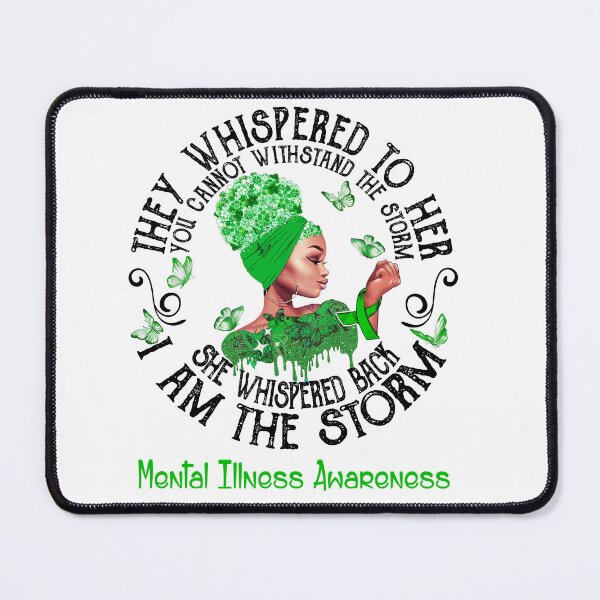 Item preview, Black Girl They Whispered To Her You Can not Withstand The Storm She Whispered Back I Am The Storm Mental Illness Awareness designed and sold by Mnrshirley.