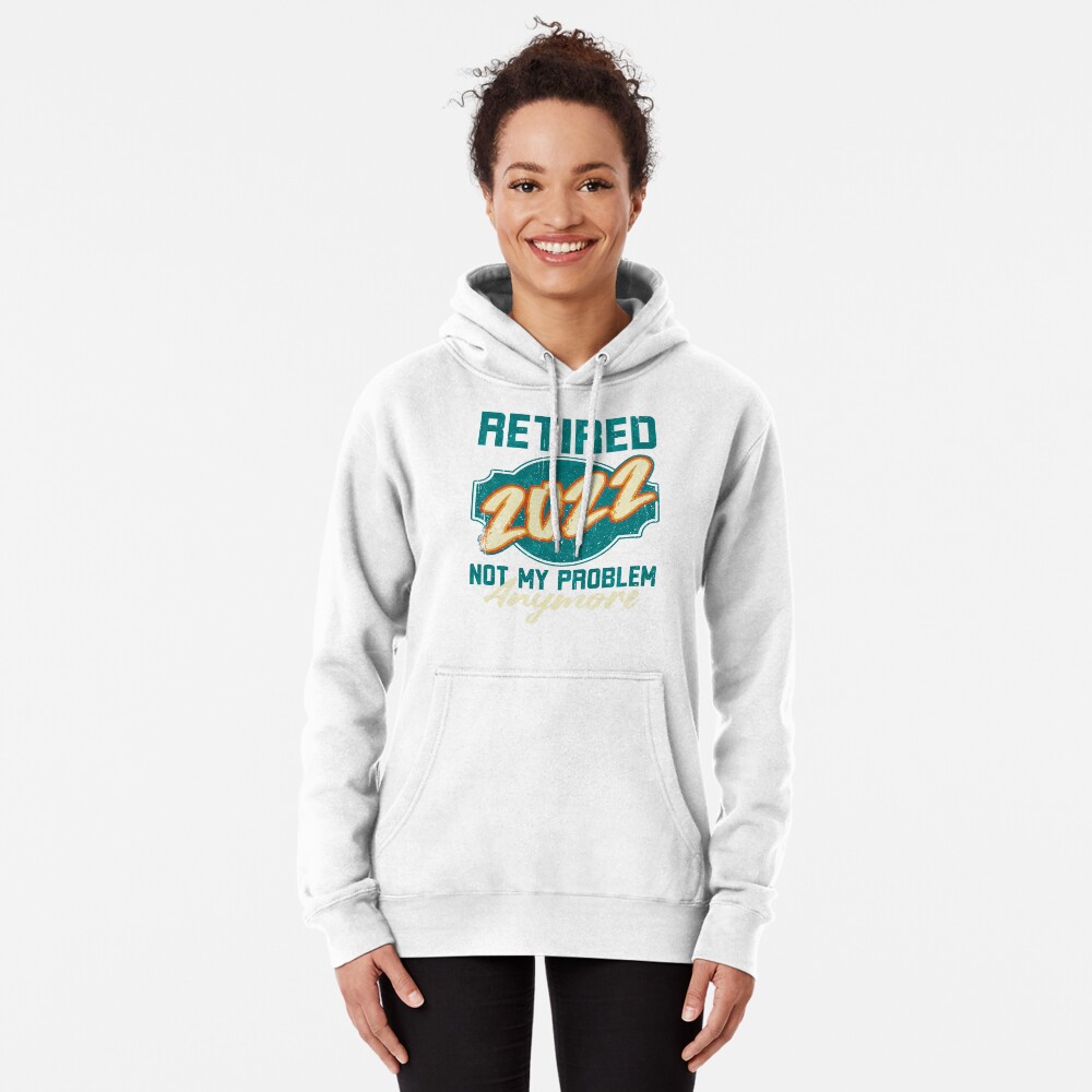 2022 Im Ruhestand Nicht Mein Problem Hoodie 2022 Im Ruhestand Nicht Mein Problem Hoodie
