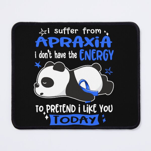 Item preview, Apraxia Awareness - I suffer from Apraxia i do not have the ENERGY to pretend i like you TODAY designed and sold by Hilten.