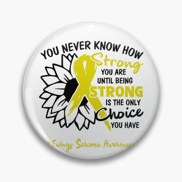 Item preview, Ewings Sarcoma Awareness - You never know how STRONG you are until being STRONG is the only CHOICE you have designed and sold by Aaron309.